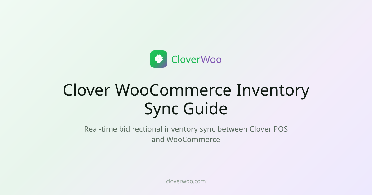 Clover WooCommerce Inventory Sync: The Definitive Guide | CloverWoo